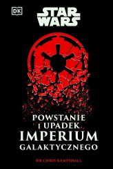 Okładka produktu Krzysztof Kietzman (tłum.), Chris Kempshall - Star Wars. Powstanie i upadek Imperium Galaktycznego