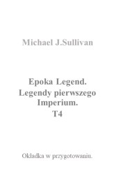 Okładka produktu Michael J. Sullivan - Epoka legend. Legendy Pierwszego Imperium. Tom 4