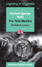 Okładka produktu Herbert George Wells - The Time Machine / Wehikuł czasu. Czytamy w oryginale