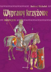 Okładka produktu Andrzej Michałek - Wyprawy krzyżowe. Bizancjum