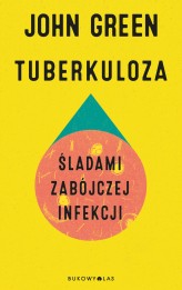Okładka produktu John Green - Tuberkuloza. Śladami zabójczej infekcji (ebook)