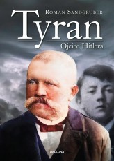 Okładka produktu Roman Sandgruber - Tyran. Ojciec Hitlera