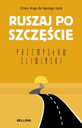 Okładka produktu Przemysław Śliwiński - Ruszaj po szczęście. Cztery drogi do lepszego życia