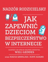 Okładka produktu Nadia Sawalha, Kaye Adams, Will Geddes - Nadzór rodzicielski! Jak zapewnić dzieciom bezpieczeństwo w internecie