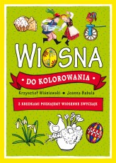 Okładka produktu Joanna Babula (ilustr.), Krzysztof Wiśniewski - Wiosna do kolorowania - z kredkami poznajemy wiosenne zwyczaje