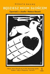 Okładka produktu Renata Baume - Będziesz moim słońcem. Opowieść o Józefie i Rebece Bauach (ebook)