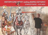 Okładka produktu Marek Szyszko - Historyczne Bitwy według Marka Szyszko. Starożytność - XVIII wiek