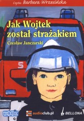 Okładka produktu Czesław Janczarski - Jak Wojtek został strażakiem (książka audio)