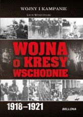Okładka produktu Lech Wyszczelski - Wojna o Kresy Wschodnie 1918-1921 (ebook)