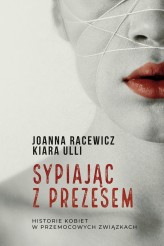 Okładka produktu Joanna Racewicz, Kiara Ulli - Sypiając z prezesem