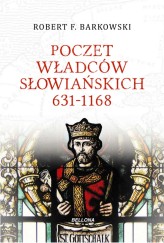 Okładka produktu Robert F. Barkowski - Poczet władców słowiańskich 631–1168