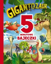 Okładka produktu Harriet Paul, Anna Matusik (tłum.), Elżbieta Janota (tłum.), Mandy Archer - 5-minutowe bajeczki. Gigantozaur