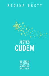Okładka produktu Regina Brett - Jesteś cudem. 50 lekcji jak uczynić niemożliwe możliwym
