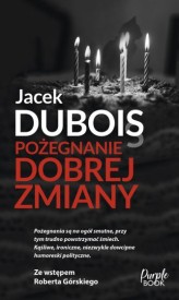 Okładka produktu Jacek Dubois - POŻEGNANIE DOBREJ ZMIANY  KSIĄŻKA Z AUTOGRAFEM  OP