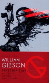 Okładka produktu William Gibson - Trylogia Ciągu:. Neuromancer, Graf Zero, Mona Liza Turbo
