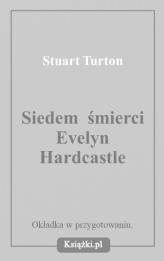 Okładka produktu Stuart Turton - Siedem śmierci Evelyn Hardcastle (barwione krawędzie)