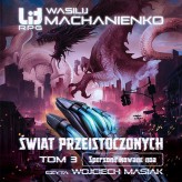 Okładka produktu Wasilij Machanienko - Świat Przeistoczonych. 3. Świat Przeistoczonych. Tom 3: Spersonifikowane noa (audiobook)