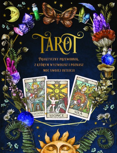 Tarot. Praktyczny poradnik z którym wyzwolisz i poznasz moc swojej intuicji