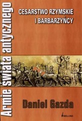 Okładka produktu Daniel Gazda, Sławomir Janeczek - Armie świata antycznego. Cesarstwo rzymskie i barbarzyńcy