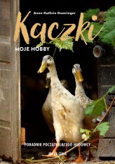 Okładka produktu Anne-Kathrin Gomringer - Kaczki - moje hobby. Poradnik początkującego hodowcy