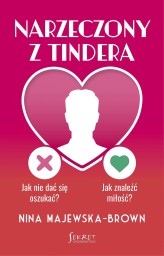 Okładka produktu Nina Majewska-Brown - Narzeczony z Tindera. Jak nie dać się oszukać? Jak znaleźć miłość?