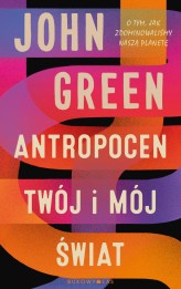 Okładka produktu John Green - Antropocen. Twój i mój świat (ebook)