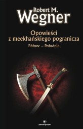 Okładka produktu Robert M. Wegner - Opowieści z meekhańskiego pogranicza. 1. Opwieści z meekhanskiego pogranicza. Północ-Południe (ebook)