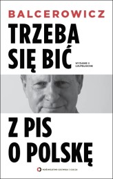 Okładka produktu Leszek Balcerowicz - Trzeba się bić z PIS o Polskę. Wydanie II uzupełnione