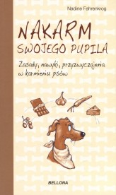 Okładka produktu Nadine Fahrenkrog - Nakarm swojego pupila. Zasady, nawyki, przyzwyczajenia w karmieniu psów