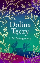 Okładka produktu Lucy Maud Montgomery - Dolina Tęczy (ekskluzywna edycja)