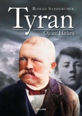 Okładka produktu Roman Sandgruber - Tyran. Ojciec Hitlera (ebook)