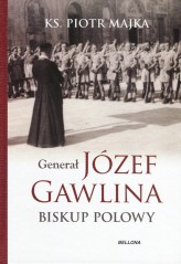 Okładka produktu Piotr Majka - Generał Józef Gawlina. Biskup polowy