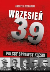 Okładka produktu Andrzej Ceglarski - Wrzesień 1939. Sprawcy polskiej klęski (ebook)