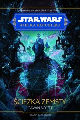 Okładka produktu Anna Hikiert-Bereza (tłum.), Cavan Scott - Star Wars. Wielka Republika. Ścieżka zemsty