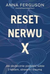 Okładka produktu Anna Ferguson - Reset nerwu X. Jak skutecznie poradzić sobie z lękiem, stresem i traumą (ebook)