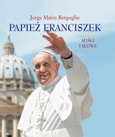 Okładka produktu Jorge Mario Bergoglio - Papież Franciszek. Myśli i słowa