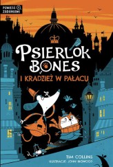 Okładka produktu Jul Łyskawa (tłum.), John Bigwood (ilustr.), Tim Collins - Psierlok Bones i kradzież w pałacu
