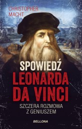 Okładka produktu Christopher Macht - Spowiedź Leonarda da Vinci. Szczera rozmowa z geniuszem