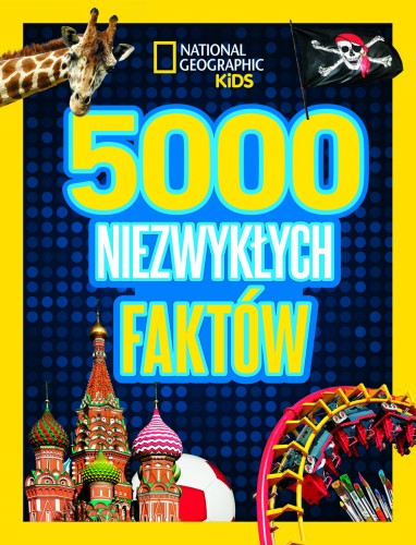 National Geographic Kids. 5000 niezwykłych faktów