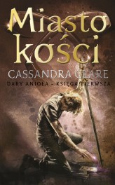 Okładka produktu Cassandra Clare - Miasto kości. Cykl Dary Anioła. Tom 1