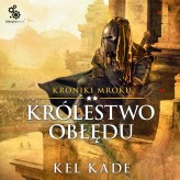 Okładka produktu Kel Kade - Kroniki mroku. 2. Królestwo obłędu (audiobook)