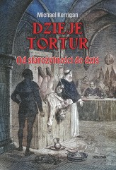 Okładka produktu Michael Kerrigan - Dzieje tortur. Od starożytności do dziś