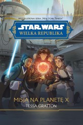 Okładka produktu Tessa Gratton - Star Wars. Wielka Republika. Misja na planetę X (ebook)