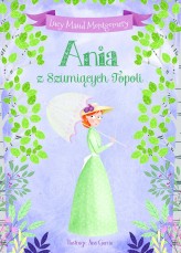 Okładka produktu Lucy Maud Montgomery, Ana Garcia (ilustr.), Ewa Łozińska-Małkiewicz (tłum) - Ania z Szumiących Topoli
