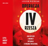 Okładka produktu Leszek Pietrzak - Operacja IV Rzesza. Jak Hitler i Niemcy wygrali II wojnę (audiobook)