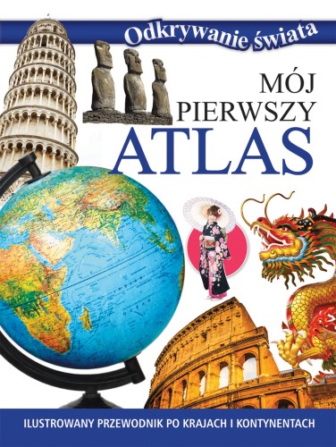 Mój pierwszy atlas. Odkrywanie świata