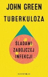 Okładka produktu John Green - Tuberkuloza. Śladami zabójczej infekcji