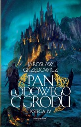 Okładka produktu Jarosław Grzędowicz - Pan Lodowego Ogrodu. Księga 4