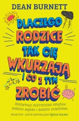 Okładka produktu Dean Burnett - Dlaczego rodzice tak cię wkurzają  i co z tym zrobić