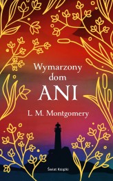 Okładka produktu Lucy Maud Montgomery - Wymarzony dom Ani (ekskluzywna edycja)